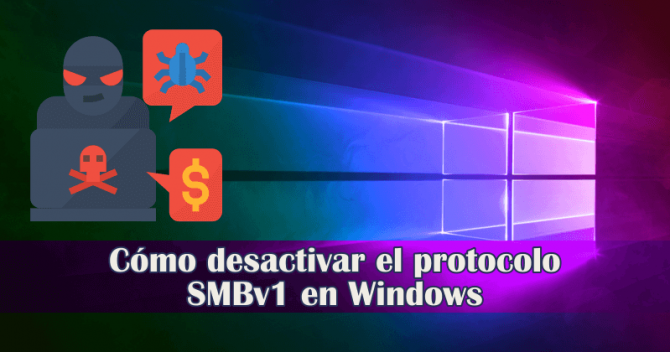 Cómo desactivar el protocolo SMBv1 En Windows